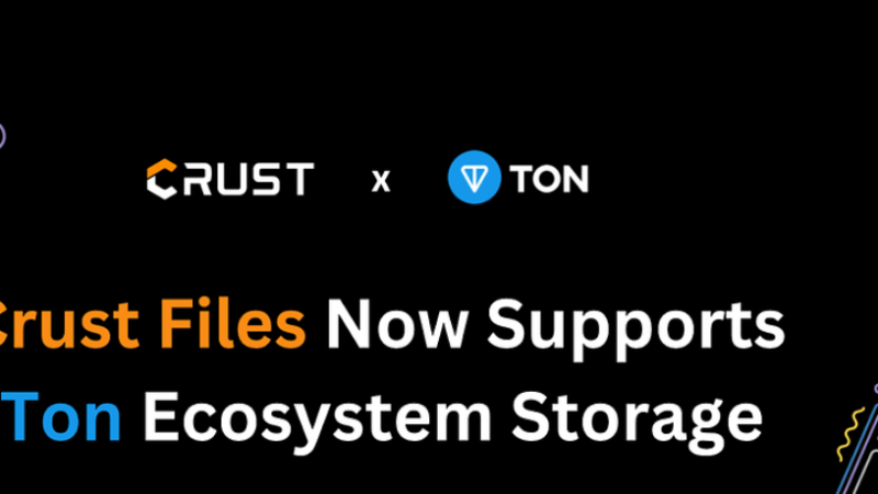 Crust Files Integrates with Ton Ecosystem for Decentralized Storage Solutions
