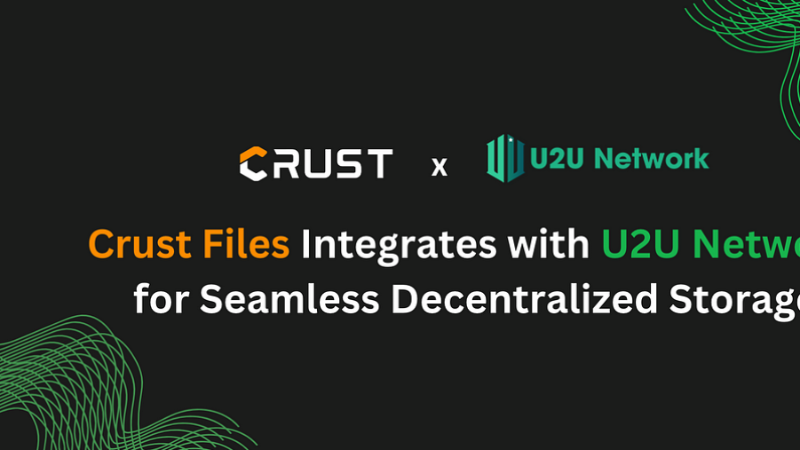 Crust Network Integrates with U2U Network for Enhanced Decentralized Storage Experience