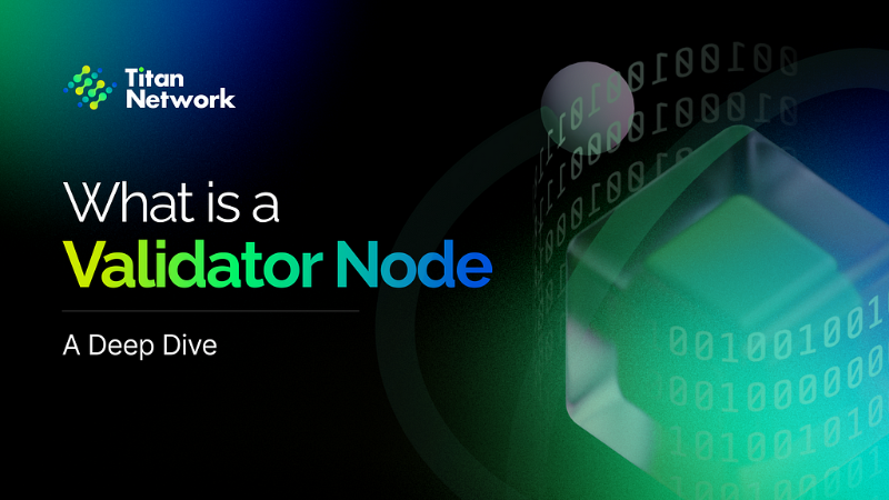 Understanding the Role of Validator Nodes in the Titan Network